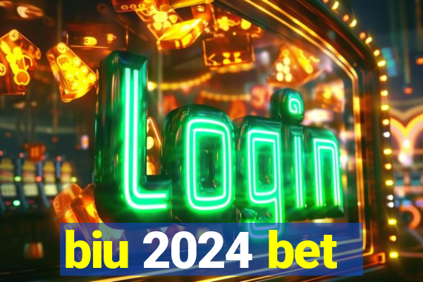 biu 2024 bet